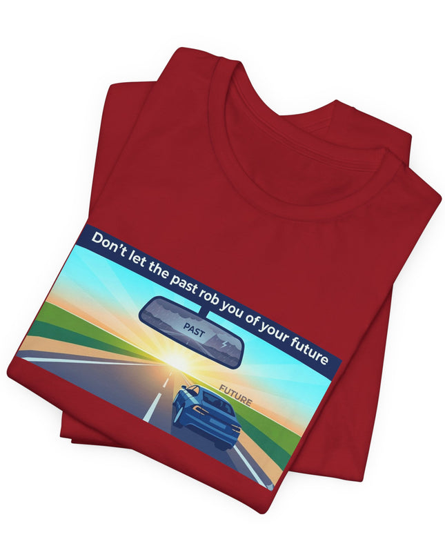 "Don't Let the Past Rob You of Your Future" Unisex Jersey Short Sleeve Tee