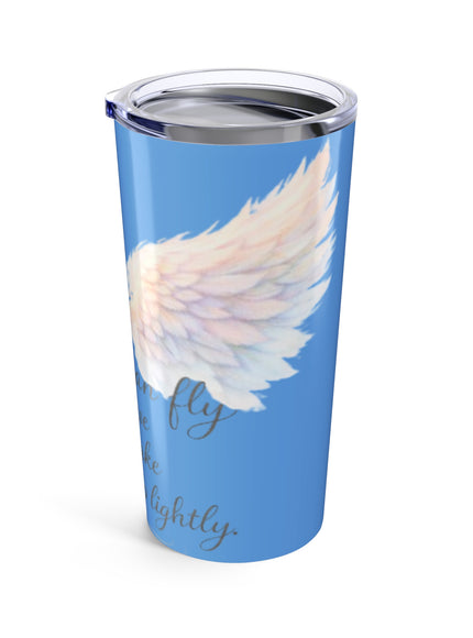 "Angels Can Fly Because They Take Themselves So Lightly" Tumbler 20oz
