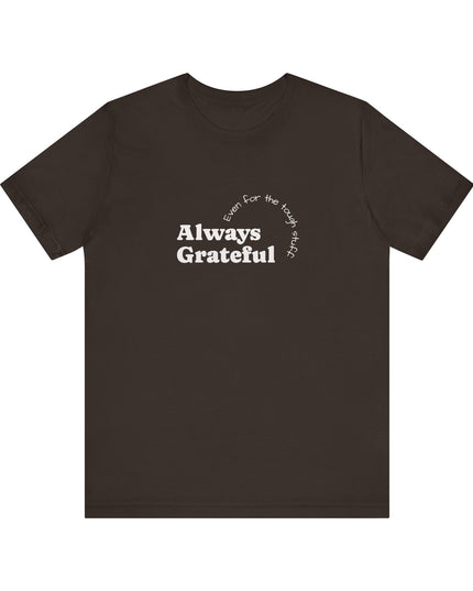 "Always Grateful, Even for the Tough Stuff" Unisex Jersey Short Sleeve Tee