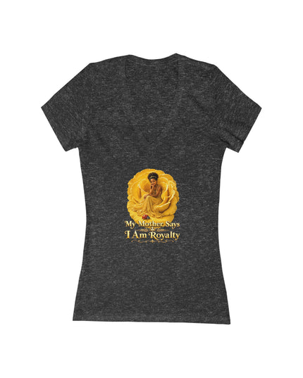 "My Mother Says I am Royalty" Women's Jersey Short Sleeve Deep V-Neck Tee