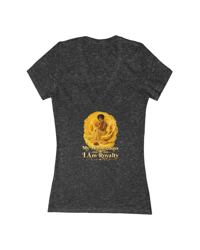 "My Mother Says I am Royalty" Women's Jersey Short Sleeve Deep V-Neck Tee