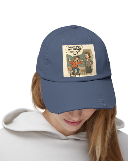 "Sometimes the Answer Really is 67!" - Unisex Distressed Cap