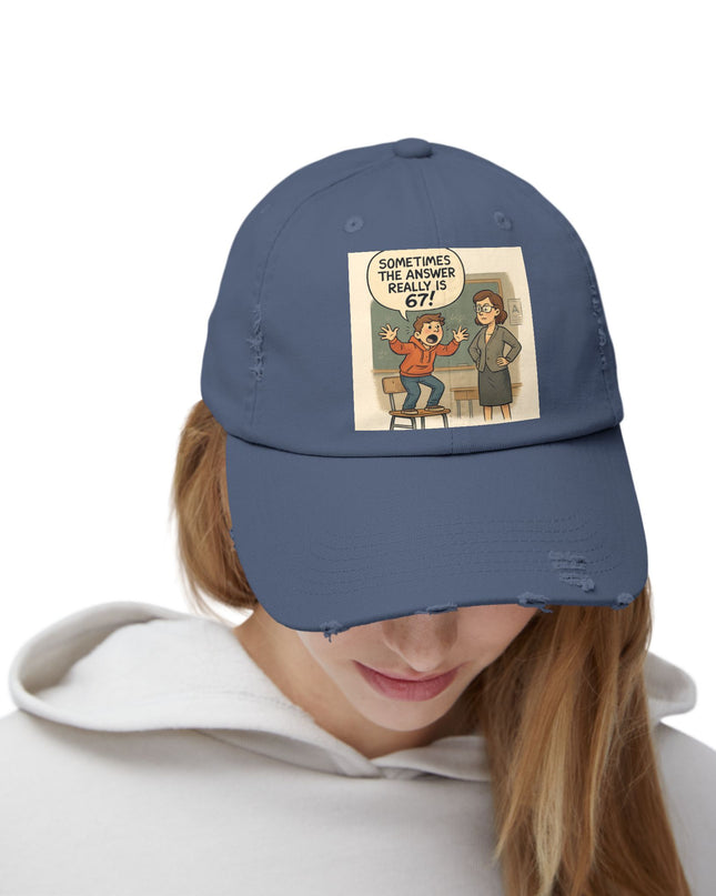 "Sometimes the Answer Really is 67!" - Unisex Distressed Cap