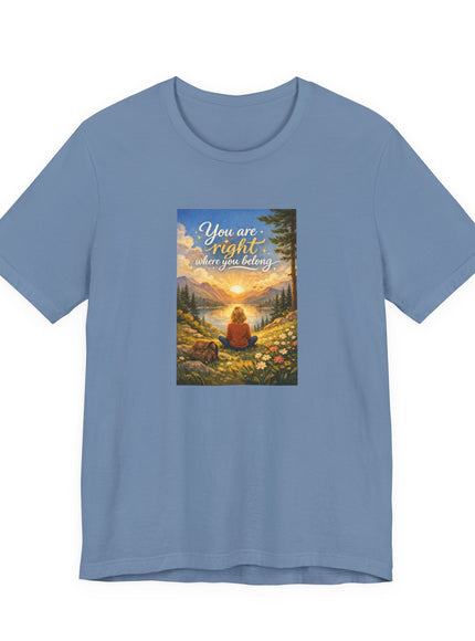 "You Are Right Where You Belong" Unisex Jersey Short Sleeve Tee