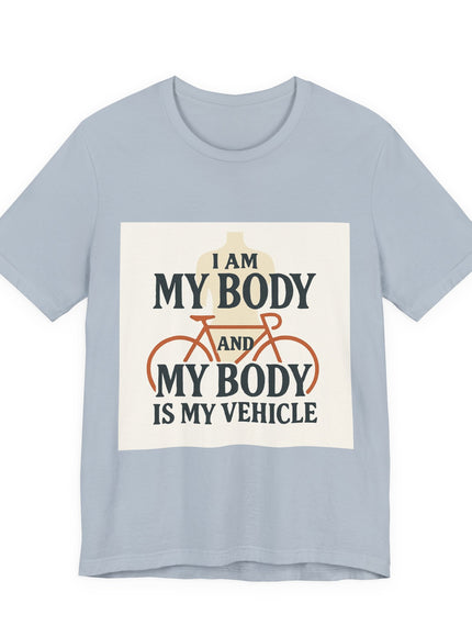 "I am My Body and My Body is My Vehicle" Unisex Short Sleeve Tee