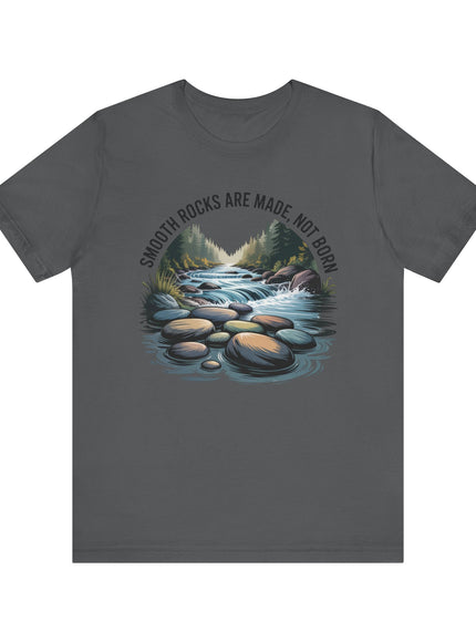 "Smooth Rocks are Made not Born" Unisex Jersey Short Sleeve Tee