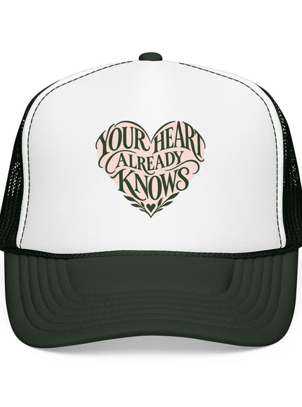 "Your Heart Already Knows" Foam Trucker Hat
