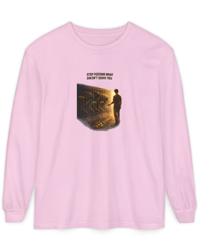 "Stop Feeding What Doesn't Serve You" Unisex Garment-dyed Long Sleeve T-Shirt