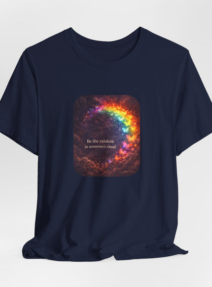 "Be the Rainbow in Someone's Cloud" Unisex Jersey Short Sleeve Tee