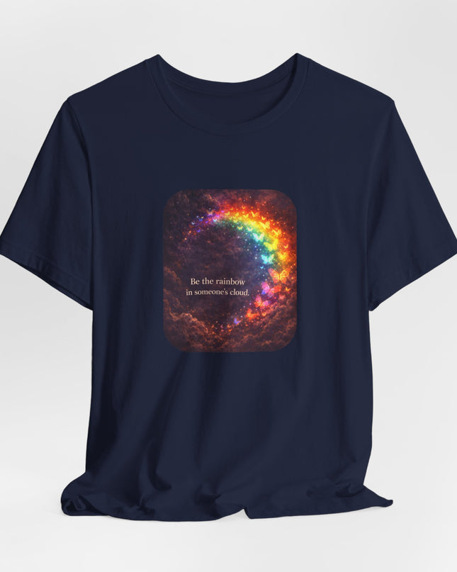 "Be the Rainbow in Someone's Cloud" Unisex Jersey Short Sleeve Tee
