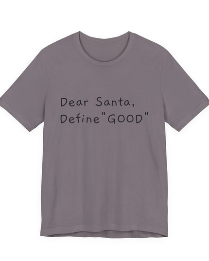 "Dear Santa, Define Good" Unisex Jersey Short Sleeve Tee