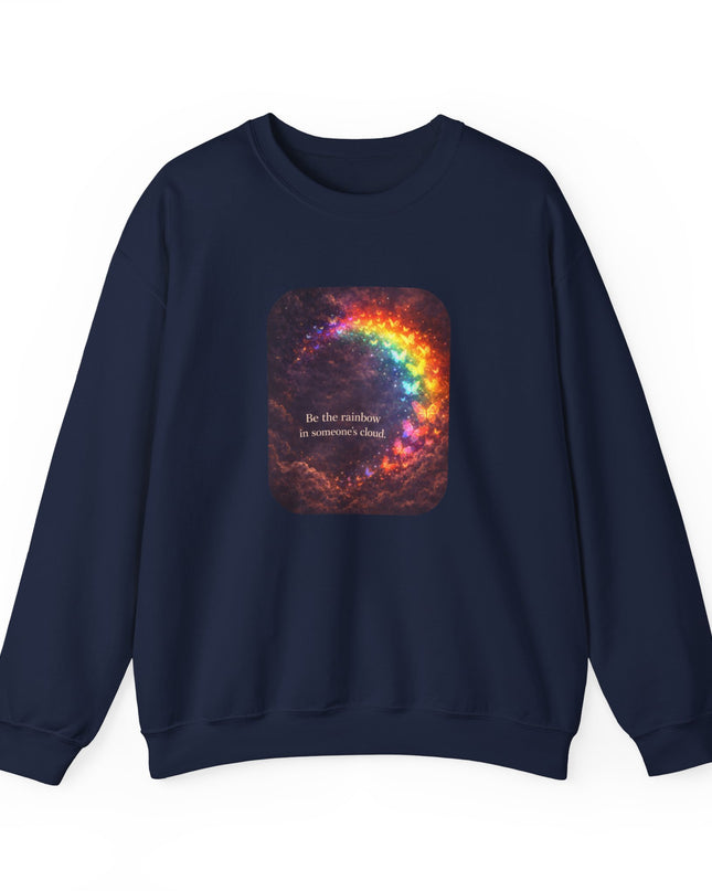 "Be the Rainbow in Someone's Cloud" Unisex Adult Sweatshirt