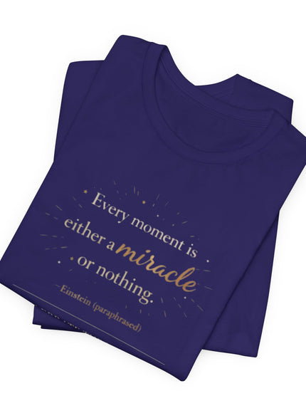 "Every Moment is Either a Miracle or Nothing" Unisex Jersey Short Sleeve Tee