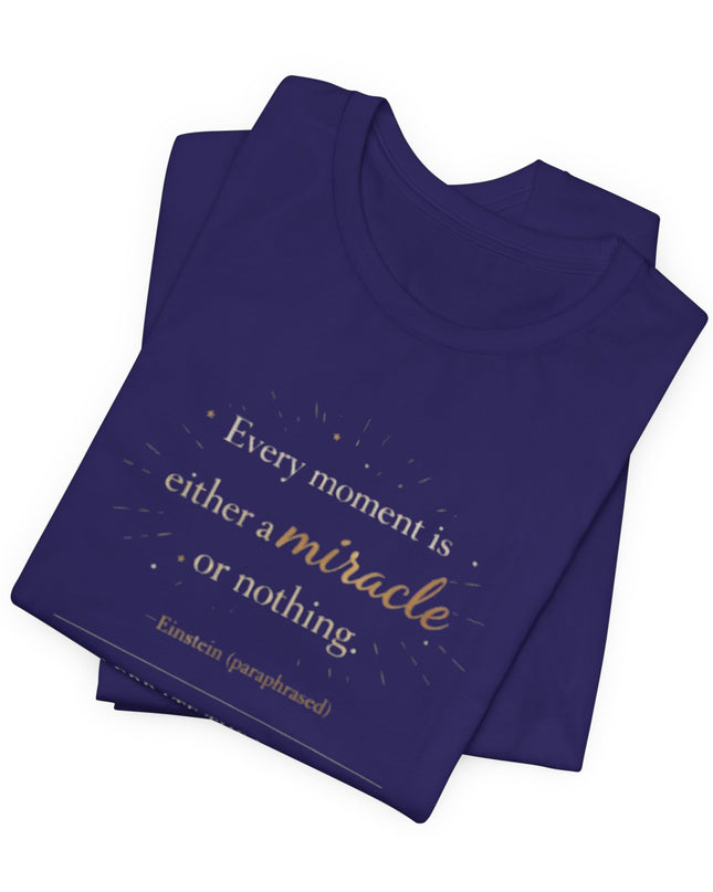 "Every Moment is Either a Miracle or Nothing" Unisex Jersey Short Sleeve Tee