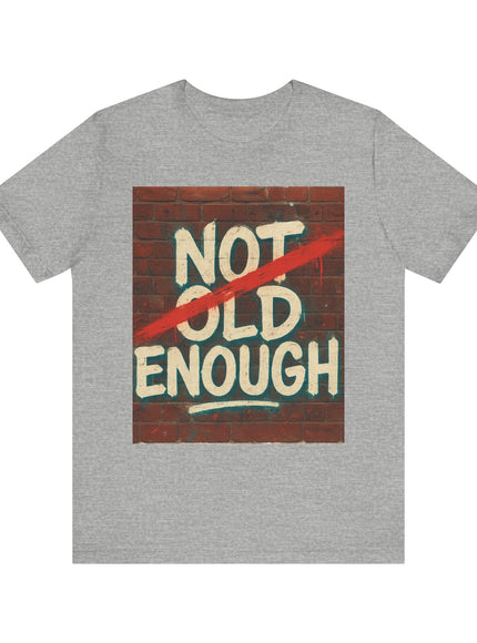 "Not old enough crossed out" Unisex Jersey Short Sleeve Tee