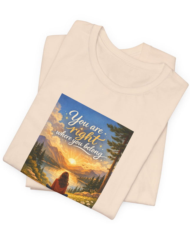 "You Are Right Where You Belong" Unisex Jersey Short Sleeve Tee