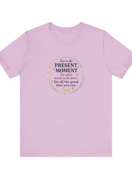 "Live in the Present Moment…" Unisex Jersey Short Sleeve Tee
