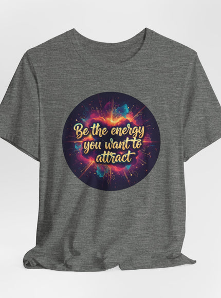 "Be the Energy You Want to Attract" Unisex Jersey Short Sleeve Tee