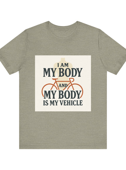"I am My Body and My Body is My Vehicle" Unisex Short Sleeve Tee
