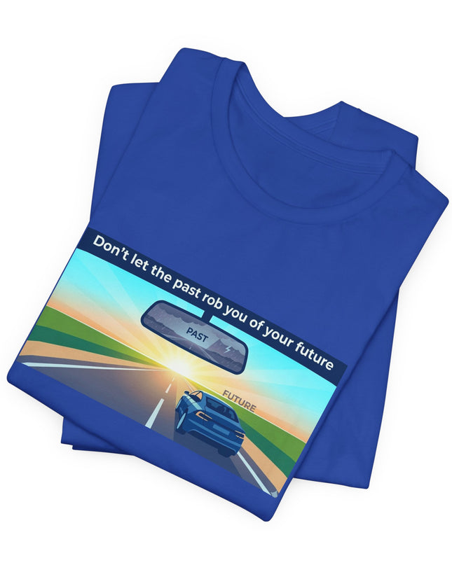 "Don't Let the Past Rob You of Your Future" Unisex Jersey Short Sleeve Tee