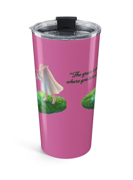 "The Grass is Greener Where You Water It" Tumbler 20oz