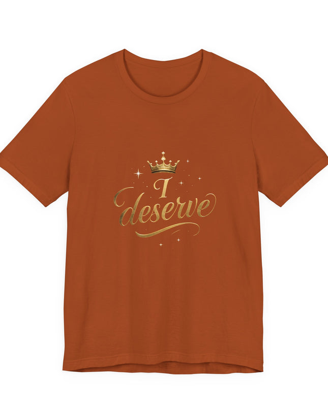 "I Deserve - Gold Foil" Unisex Jersey Short Sleeve Tee