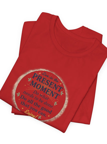 "Live in the Present Moment…" Unisex Jersey Short Sleeve Tee