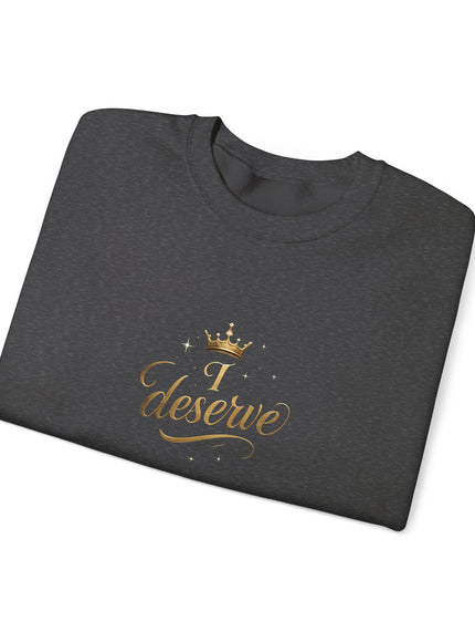"I Deserve" Unisex Adult Sweatshirt