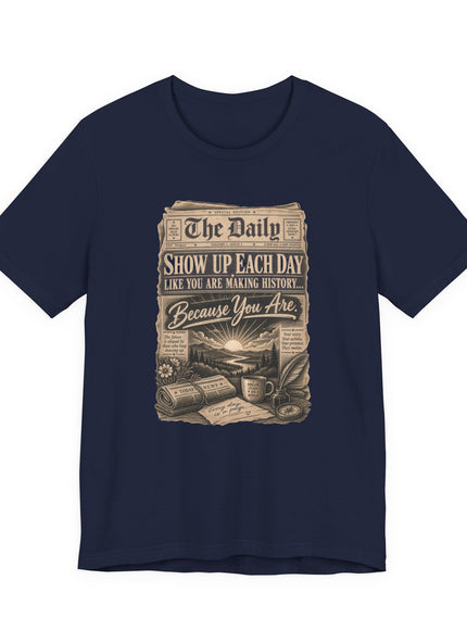 "Show Up Each Day" Unisex Jersey Short Sleeve Tee