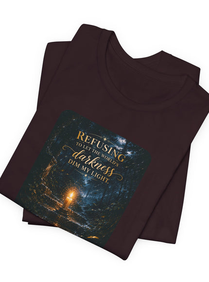 "Refusing to Let the World's Darkness Dim my Light" Unisex Jersey Short Sleeve Tee