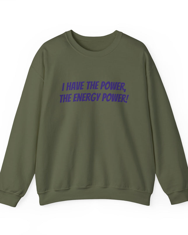 "I Have the Power, the Energy Power!" Unisex Adult Sweatshirt