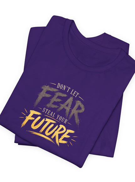 "Don't Let Fear Steal Your Future" Unisex Jersey Short Sleeve Tee