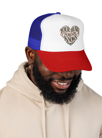 "Your Heart Already Knows" Foam Trucker Hat