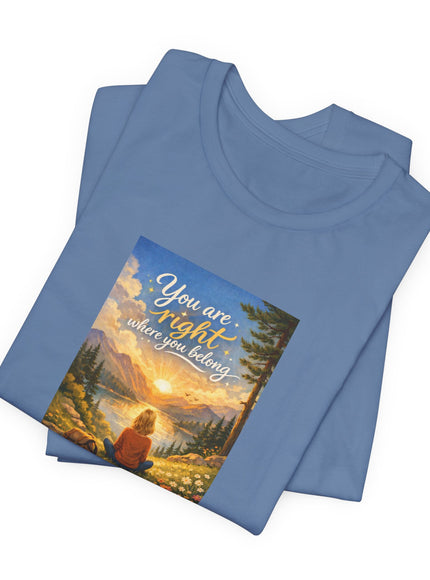 "You Are Right Where You Belong" Unisex Jersey Short Sleeve Tee