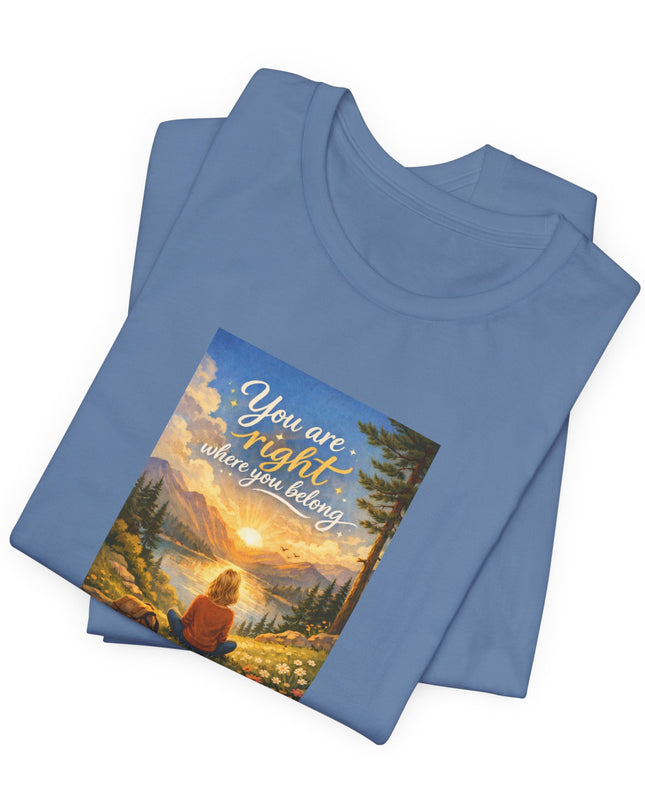 "You Are Right Where You Belong" Unisex Jersey Short Sleeve Tee