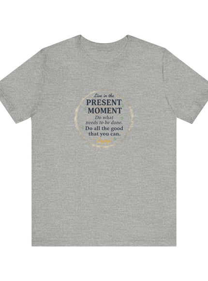 "Live in the Present Moment…" Unisex Jersey Short Sleeve Tee