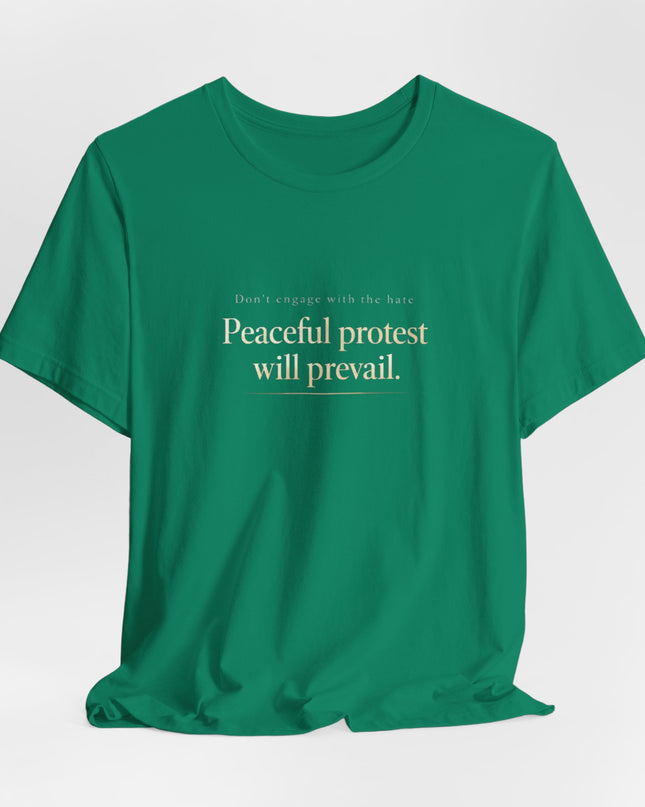 "Don't Engage in the Hate, Peaceful Protest will Prevail" Unisex Jersey Short Sleeve Tee