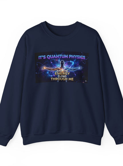 "It's Quantum Physics and the Energy Flows through Me" Unisex Adult Sweatshirt