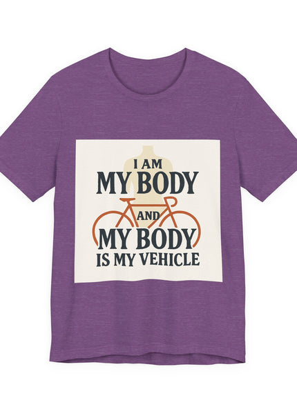 "I am My Body and My Body is My Vehicle" Unisex Short Sleeve Tee