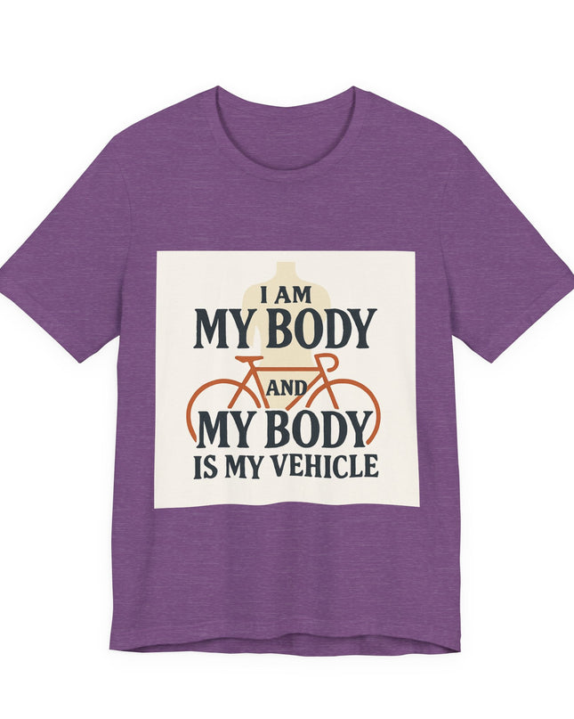 "I am My Body and My Body is My Vehicle" Unisex Short Sleeve Tee