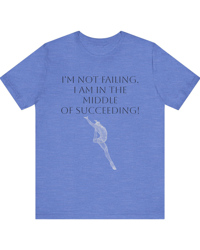"I'm Not Failing, I'm in the Middle of Succeeding! " Unisex Jersey Short Sleeve Tee
