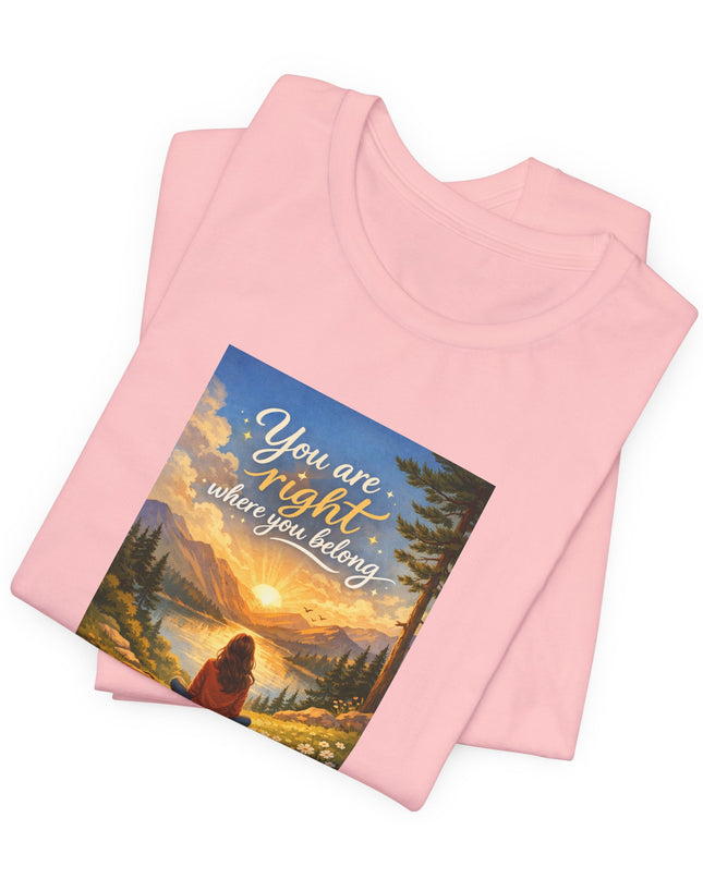 "You Are Right Where You Belong" Unisex Jersey Short Sleeve Tee