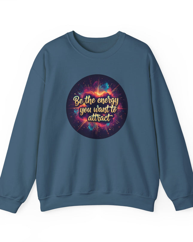 "Be the Energy You Want to Attract" Unisex Adult Sweatshirt