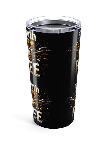 "The Truth Has Set Me Free" Tumbler 20oz