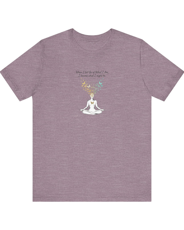 “When I Let Go of What I Am... ~Lao Tzu" Unisex Jersey Short Sleeve Tee