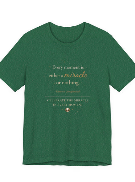 "Every Moment is Either a Miracle or Nothing" Unisex Jersey Short Sleeve Tee