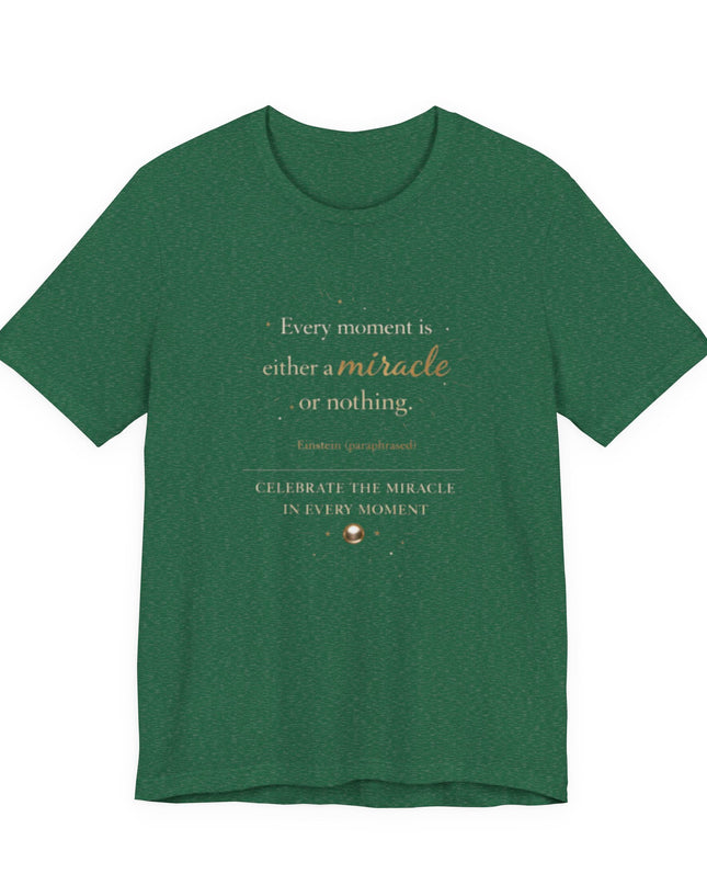 "Every Moment is Either a Miracle or Nothing" Unisex Jersey Short Sleeve Tee