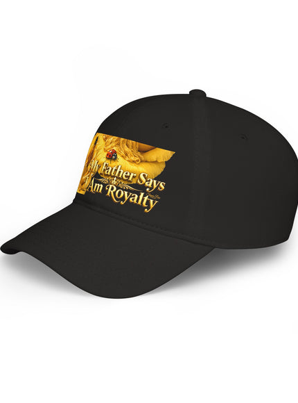 "My Father Says I'm Royalty" Low Profile Baseball Cap