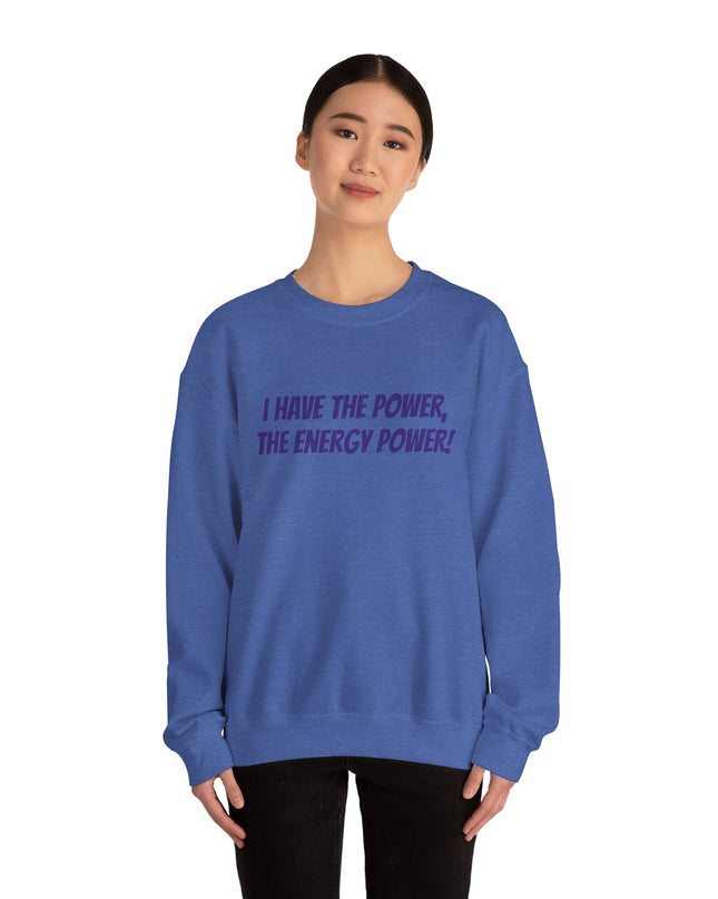"I Have the Power, the Energy Power!" Unisex Adult Sweatshirt