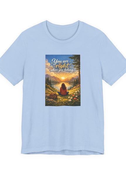 "You Are Right Where You Belong" Unisex Jersey Short Sleeve Tee
